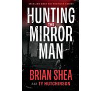 Hunting the Mirror Man: 1 (Sterling Gray FBI Profiler Series)