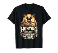 Hunting The Most Expensive Way to Get Free Meat Funny Hunter T-Shirt