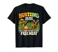 Hunting The Most Expensive Way to Get Free Meat Funny Hunter T-Shirt