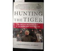 Hunting the Tiger: The Fast Life and Violent Death of the Balkans' Most Dangerous Man