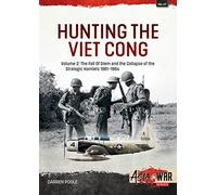 Hunting the Viet Cong: Volume 2 - The Fall of Diem and the Collapse of the Strategic Hamlets, 1961-1964: 41 (Asia@War)