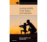 Hunting Wildlife in the Tropics and Subtropics (Ecology, Biodiversity and Conservation)