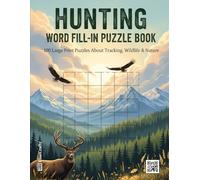 Hunting Word Fill-In Puzzle Book: 100 Large Print Criss-Cross Puzzles About Wildlife, Tracking, and the Great Outdoors | A Fun Activity Book for Hunters and Nature Lovers (Word Fill Challenge Series)