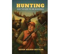 Hunting: You've Got to Be Kidding!