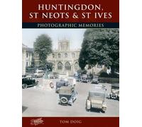 Huntingdon, St Neots and St Ives: Photographic Memories
