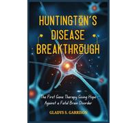 Huntington’s Disease Breakthrough: The First Gene Therapy Giving Hope Against a Fatal Brain Disorder