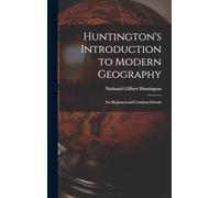 Huntington's Introduction to Modern Geography: For Beginners and Common Schools