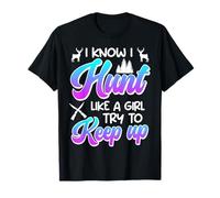 Huntress I Hunt Like a Girl Try to Keep Up Hunting Women T-Shirt