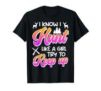 Huntress I Hunt Like a Girl Try to Keep Up Hunting Women T-Shirt