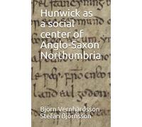 Hunwick as a social center of Anglo-Saxon Northumbria (Brunanburh in Hunwick)