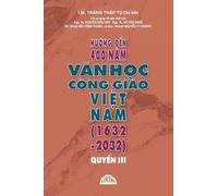 HƯỚNG ĐẾN 400 NĂM VĂN HỌC CÔNG GIÁO VIỆT NAM (1632 - 2032) - QUYỂN III