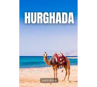 Hurghada: A Guide to Egypt’s Coastal Gem