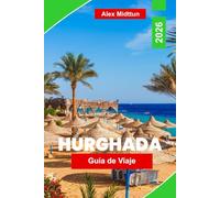 Hurghada Guía de viaje 2026: Explora playas del Mar Rojo, esnórquel y buceo, gastronomía local, aventuras en el desierto y consejos prácticos para tu escapada a Egipto