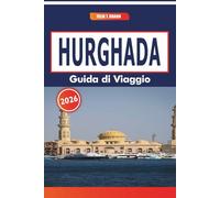 Hurghada Guida Di Viaggio 2026: Alla scoperta del relax balneare, dei mercati locali, delle attrazioni culturali e delle feste regionali