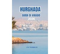 HURGHADA GUIDA DI VIAGGIO 2026: Spiagge baciate dal sole, antichi eredità e avventure attraverso l'Egitto e il Mar Rosso