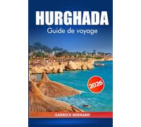 Hurghada Guide de voyage 2026: Découvrez les joyaux cachés de l'Égypte, ses plages magnifiques, ses stations balnéaires, ses activités, ses conseils ... sa culture le long de la côte de la mer Rouge