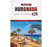 HURGHADA GUIDE DE VOYAGE 2026: Découvrez les meilleures plages, les activités nautiques, la cuisine locale et les expériences culturelles de la station balnéaire côtière d'Égypte