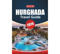 Hurghada Travel Guide 2026: Exploring Red Sea Beaches, Ancient Sites, Desert Adventures, Cultural Experiences, and Day Trips with Detailed Itineraries and Maps in Egypt