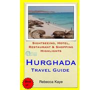 Hurghada Travel Guide: Sightseeing, Hotel, Restaurant & Shopping Highlights