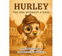 Hurley the Dog Without A Nose: The Mystery of the Missing Treats