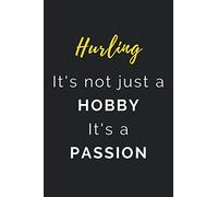 Hurling It's not just a Hobby It's a Passion: Journal / Notebook / Diary / Unique Greeting Card Alternative / Gift for Hurling lovers