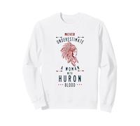 Huron Native American Indian Woman Never Underestimate Sweatshirt