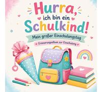 Hurra, ich bin ein Schulkind: Mein großer Einschulungstag. Erinnerungsalbum zur Einschulung mit Platz für Fotos, Zeichnungen und Erinnerungen