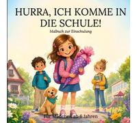 Hurra, ich komme in die Schule!: Das große Malbuch zur Einschulung für Mädchen ab 6 Jahren
