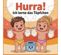 Hurra! Ich lerne das Töpfchen - Mein Mal- und Aktionsbuch für kleine Entdecker: Mitmachbuch zum Trockenwerden für Kinder ab 2 Jahre, Töpfchentraining leicht gemacht (Kreative Bücher für Kinder)