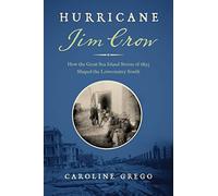 Hurricane Jim Crow: How the Great Sea Island Storm of 1893 Shaped the Lowcountry South