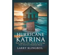 Hurricane Katrina: Race Against Time - Stories of Courage from America's Deadliest Storm