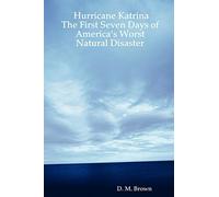Hurricane Katrina:The First Seven Days of America's Worst Natural Disaster