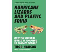 Hurricane Lizards and Plastic Squid : How the Natural World is Adapting to Climate Change