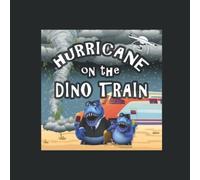 Hurricane on the Dino Train: Dinosaur kids learn empathy and friendship on the train tracks