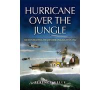 Hurricane Over the Jungle: 120 Days Fighting the Japanese Onslaught in 1942