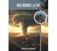 Hurricane Photo Book: Powerful Storm And Extreme Weather Photography Capturing Nature's Fury With Wind Destruction And Dark Clouds In Dramatic Outdoor Images