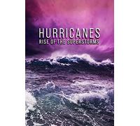 HURRICANES: RISE OF THE SUPER STORMS