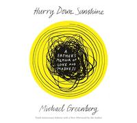 Hurry Down Sunshine: A Father's Memoir of Love and Madness