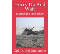 Hurry Up And Wait: Journal of a tank driver