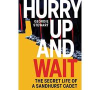 Hurry Up and Wait: The Secret Life of a Sandhurst Cadet