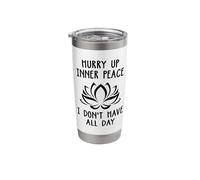 Hurry Up Inner Peace I Don't Have All Day Meditation Relax Stainless Steel Insulated Tumbler