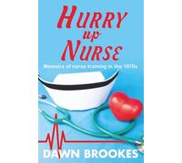 Hurry up Nurse: Memoirs of nurse training in the 1970s