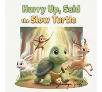 Hurry Up, Said the Slow Turtle: A Children’s Story About Patience, Mindfulness, and Learning at Your Own Pace