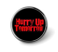 Hurry Up Tomorrow Round Lapel Pin Brooches Badge Holder for Clothes Bags Backpack Hats