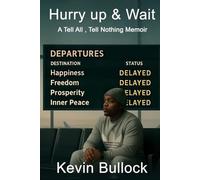 Hurry Up & Wait: A Tell All , Tell Nothing Memoir