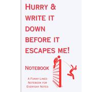 Hurry & Write It Down Before It Escapes Me!: A Funny 6×9 Lined Notebook for Everyday Notes