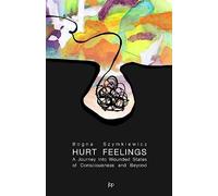 Hurt Feelings: A Journey into Wounded States of Consciousness and Beyond