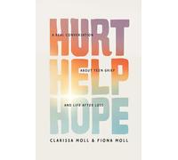 Hurt Help Hope: A Real Conversation about Teen Grief and Life After Loss