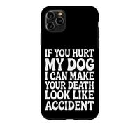 Hurt My Dog, Death Looks Like Accident Case for iPhone 11 Pro Max