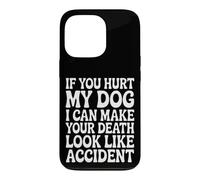 Hurt My Dog, Death Looks Like Accident Case for iPhone 13 Pro